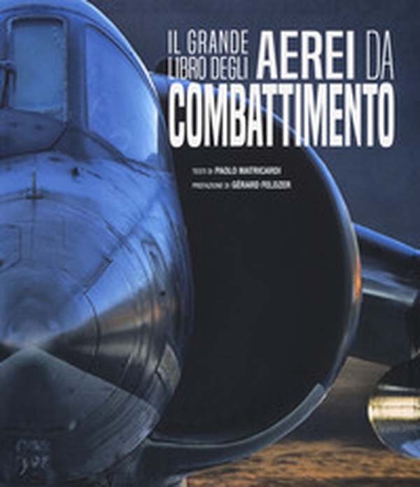 Il grande libro degli aerei da combattimento - Librerie.coop Il grande libro degli aerei da combattimento - Librerie.coop