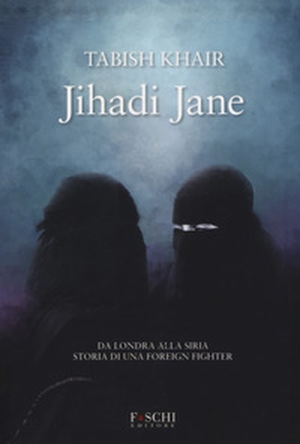 Jihadi Jane. Da Londra alla Siria storia di una foreign fighter - Librerie.coop Jihadi Jane. Da Londra alla Siria storia di una foreign fighter - Librerie.coop