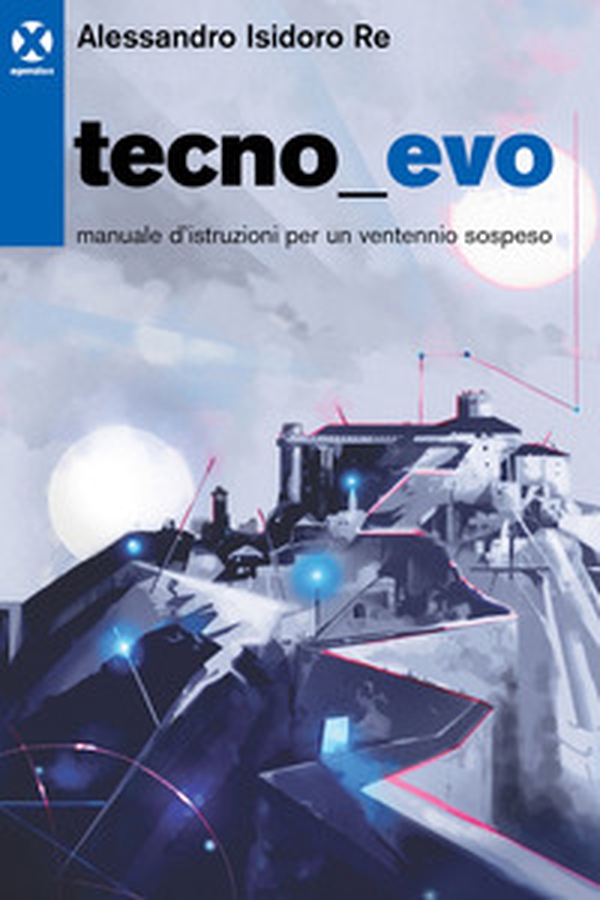 Tecnoevo. Manuale d'istruzioni per un ventennio sospeso - Librerie.coop Tecnoevo. Manuale d'istruzioni per un ventennio sospeso - Librerie.coop