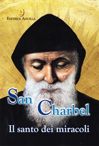 San Charbel. Il santo dei miracoli - Librerie.coop