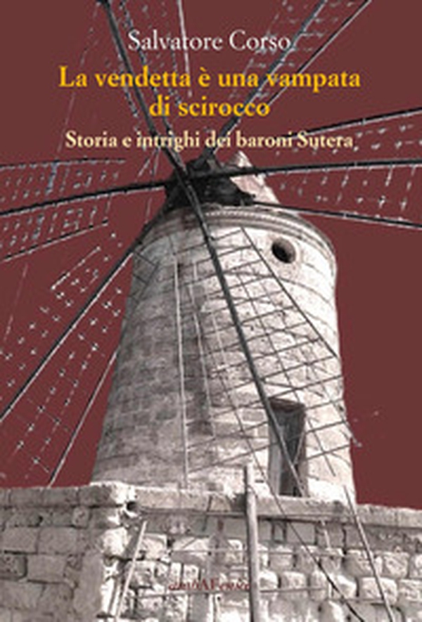 La vendetta è una vampata di scirocco. Storia e intrighi dei baroni Sutera - Librerie.coop