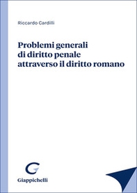 Problemi generali di diritto penale attraverso il diritto romano - Librerie.coop