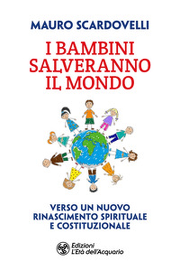 I bambini salveranno il mondo. Verso un nuovo riconoscimento spirituale e costituzionale - Librerie.coop I bambini salveranno il mondo. Verso un nuovo riconoscimento spirituale e costituzionale - Librerie.coop
