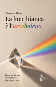 La luce bianca è l'arcobaleno - Librerie.coop