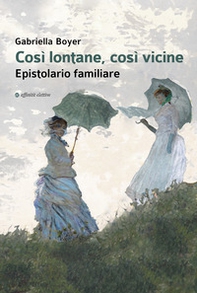 Così lontane, così vicine. Epistolario familiare - Librerie.coop