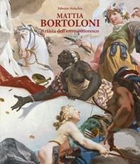Mattia Bortoloni. Artista dell'estro pittoresco - Librerie.coop