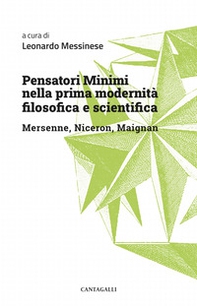 Pensatori minimi nella prima modernità filosofica e scientifica. Mersenne, Niceron, Maignan - Librerie.coop