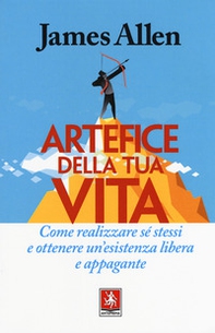 Artefice della tua vita. Come realizzare sé stessi e ottenere un'esistenza libera e appagante - Librerie.coop Artefice della tua vita. Come realizzare sé stessi e ottenere un'esistenza libera e appagante - Librerie.coop