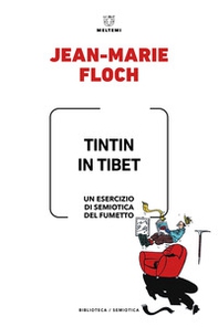Tintin in Tibet. Un esercizio di semiotica del fumetto - Librerie.coop Tintin in Tibet. Un esercizio di semiotica del fumetto - Librerie.coop