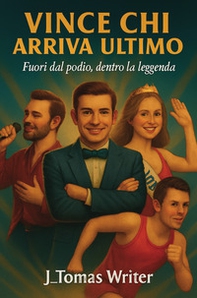 Vince chi arriva ultimo. Fuori dal podio, dentro la leggenda - Librerie.coop