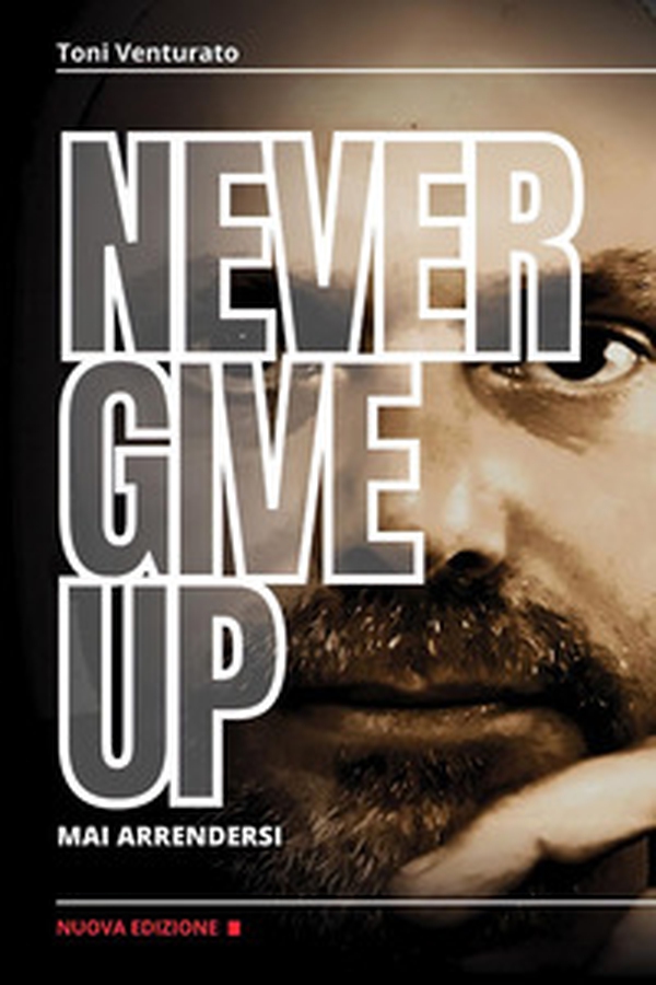 Never give up. Mai arrendersi - Librerie.coop Never give up. Mai arrendersi - Librerie.coop