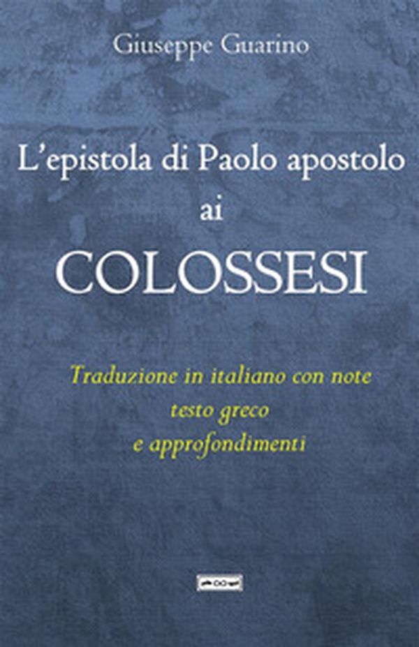 L'epistola di Paolo apostolo ai Colossesi. Traduzione in italiano con note, testo greco e approfondimenti - Librerie.coop L'epistola di Paolo apostolo ai Colossesi. Traduzione in italiano con note, testo greco e approfondimenti - Librerie.coop
