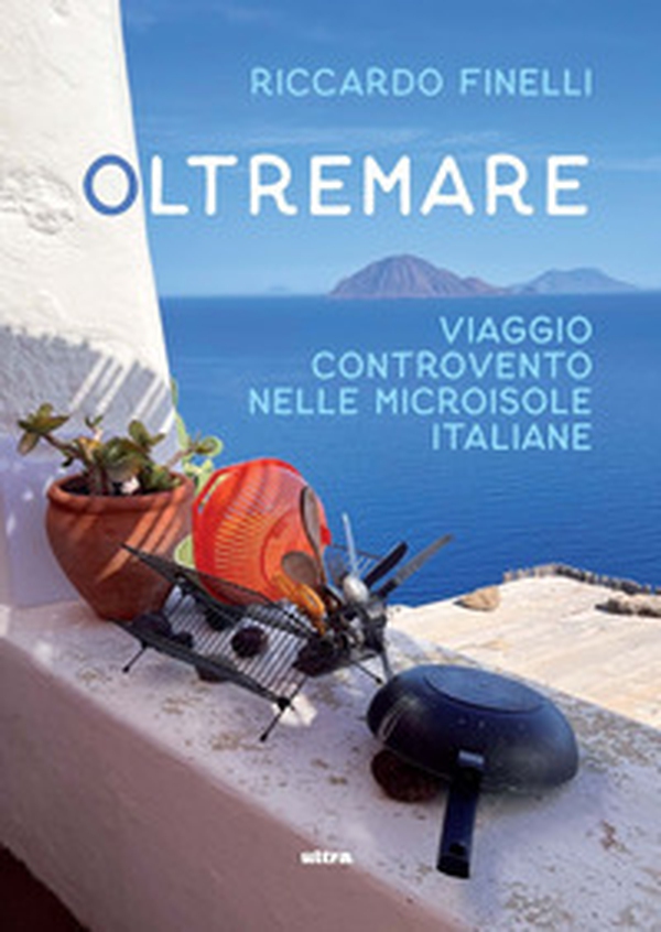 Oltremare. Viaggio controvento nelle microisole italiane - Librerie.coop Oltremare. Viaggio controvento nelle microisole italiane - Librerie.coop