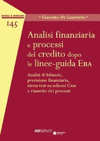 Analisi finanziaria e processi del credito dopo le linee-guida EBA. Analisi di bilancio, previsione finanziaria, stress test su schemi Cebi e riassetto dei processi - Librerie.coop