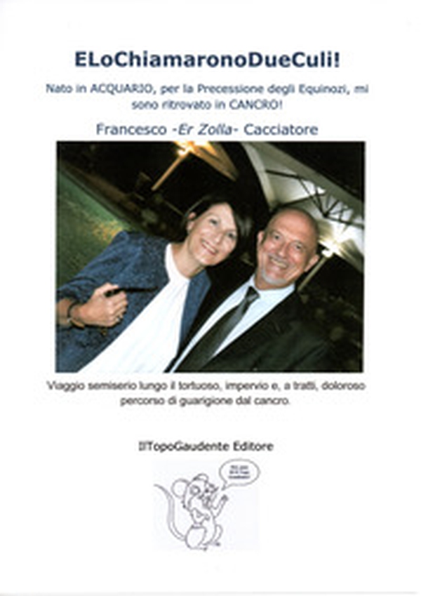 ELoChiamaronoDueCuli!. Nato in Acquario, per la precessione degli equinozi, mi sono ritrovato in Cancro! - Librerie.coop ELoChiamaronoDueCuli!. Nato in Acquario, per la precessione degli equinozi, mi sono ritrovato in Cancro! - Librerie.coop