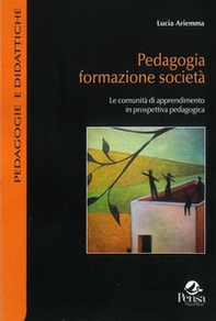 Pedagogia formazione società. Le comunità di apprendimento in prospettiva pedagogica - Librerie.coop