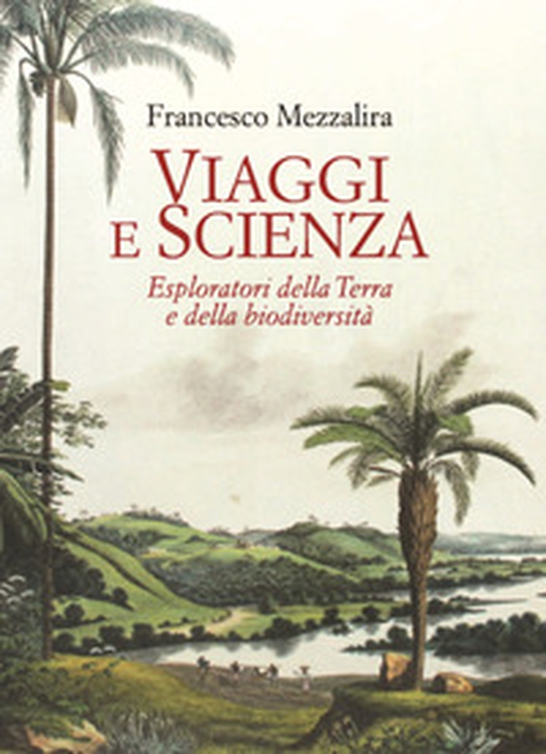 Viaggi e scienza. Esploratori della Terra e della biodiversità - Librerie.coop Viaggi e scienza. Esploratori della Terra e della biodiversità - Librerie.coop