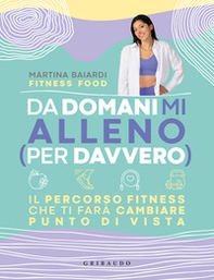 Da domani mi alleno (per davvero). Il percorso fitness che ti farà cambiare punto di vista - Librerie.coop