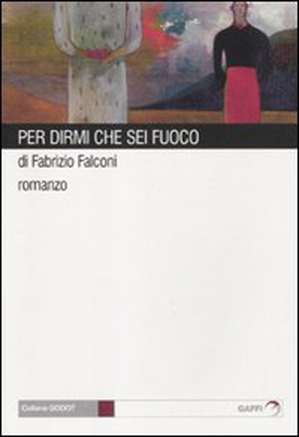 Per dirmi che sei fuoco - Librerie.coop Per dirmi che sei fuoco - Librerie.coop