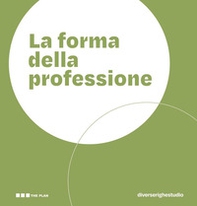 La forma della professione. Progettare gli ambienti dei Centri di Formazione Professionale - Librerie.coop