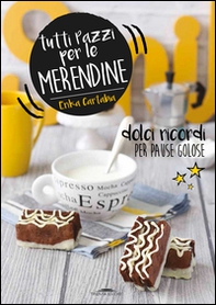 Tutti pazzi per le merendine. Dolci ricordi per pause golose - Librerie.coop