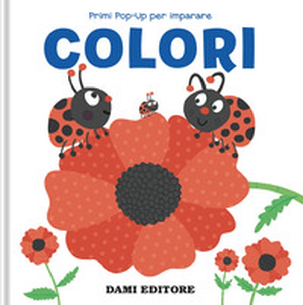 Colori. Primi pop-up per imparare - Librerie.coop Colori. Primi pop-up per imparare - Librerie.coop