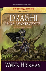 I draghi della luna evanescente. La guerra delle anime. DragonLance - Vol. 3 - Librerie.coop