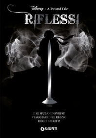 Riflessi. E se Mulan dovesse viaggiare nel Regno degli Spiriti? A twisted tale - Librerie.coop Riflessi. E se Mulan dovesse viaggiare nel Regno degli Spiriti? A twisted tale - Librerie.coop