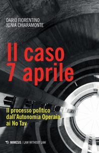 Il caso 7 aprile. Il processo politico dall'Autonomia Operaia ai No Tav - Librerie.coop Il caso 7 aprile. Il processo politico dall'Autonomia Operaia ai No Tav - Librerie.coop