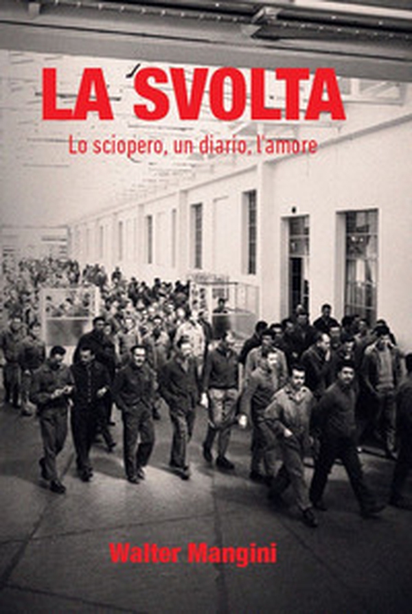 La svolta. Lo sciopero, un diario, l'amore - Librerie.coop La svolta. Lo sciopero, un diario, l'amore - Librerie.coop