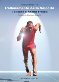 L'allenamento della velocità. Il sistema di Charlie Francis - Librerie.coop