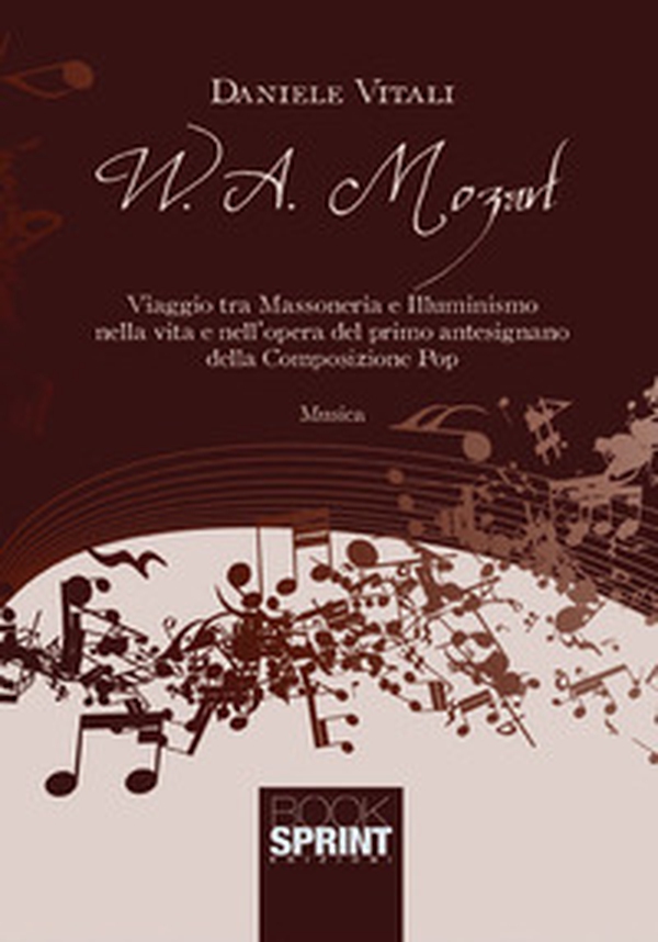 W. A. Mozart. Viaggio tra massoneria e illuminismo nella vita e nell'opera del primo antesignano della composizione pop - Librerie.coop W. A. Mozart. Viaggio tra massoneria e illuminismo nella vita e nell'opera del primo antesignano della composizione pop - Librerie.coop
