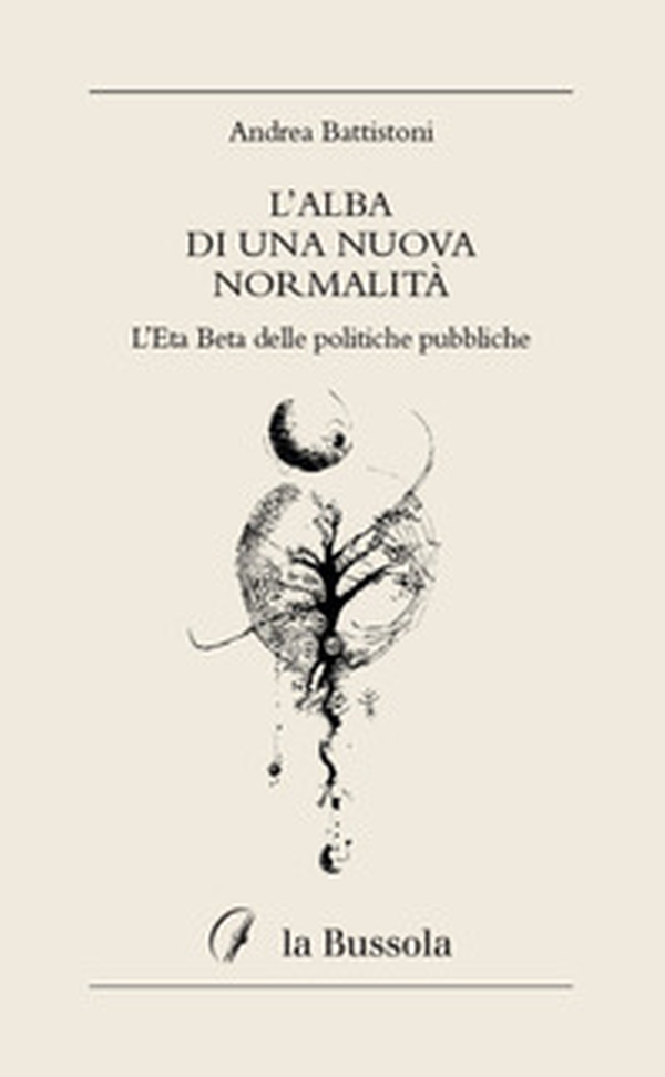L'alba di una nuova normalità. L'Eta Beta delle politiche pubbliche - Librerie.coop L'alba di una nuova normalità. L'Eta Beta delle politiche pubbliche - Librerie.coop