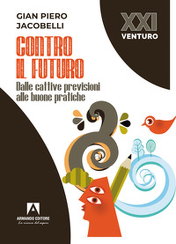 Contro il futuro. Dalle cattive previsioni alle buone pratiche - Librerie.coop Contro il futuro. Dalle cattive previsioni alle buone pratiche - Librerie.coop