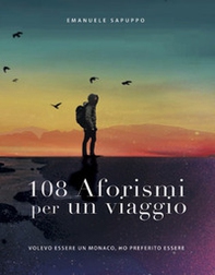 108 aforismi per un viaggio. Volevo essere un monaco, ho preferito essere - Librerie.coop 108 aforismi per un viaggio. Volevo essere un monaco, ho preferito essere - Librerie.coop