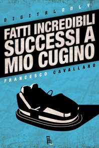 Fatti Incredibili Successi a Mio Cugino - Librerie.coop