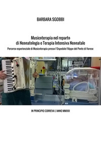 Musicoterapia nel reparto di neonatologia e terapia intensiva neonatale. Percorso esperienziale di musicoterapia presso l'Ospedale Filippo del Ponte di Varese. In principio correva l'anno MMXIII - Librerie.coop