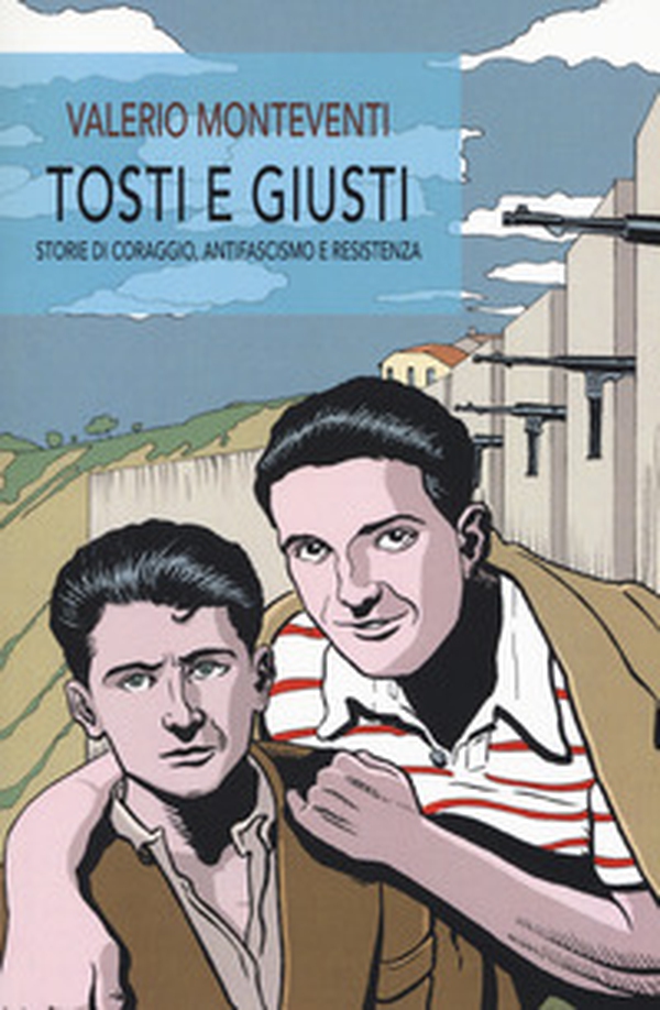Tosti e giusti. Storie di coraggio, antifascismo e resistenza - Librerie.coop Tosti e giusti. Storie di coraggio, antifascismo e resistenza - Librerie.coop