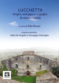 Lucchetta. Origini, sviluppo e orgoglio di una comunità - Librerie.coop Lucchetta. Origini, sviluppo e orgoglio di una comunità - Librerie.coop