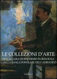Le collezioni d'arte della Cassa di Risparmio in Bologna e della Banca Popolare dell'Adriatico - Librerie.coop
