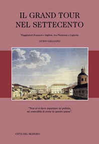 Il Grand Tour nel Settecento. Viaggiatori francesi e inglesi, tra Piemonte e Liguria - Librerie.coop