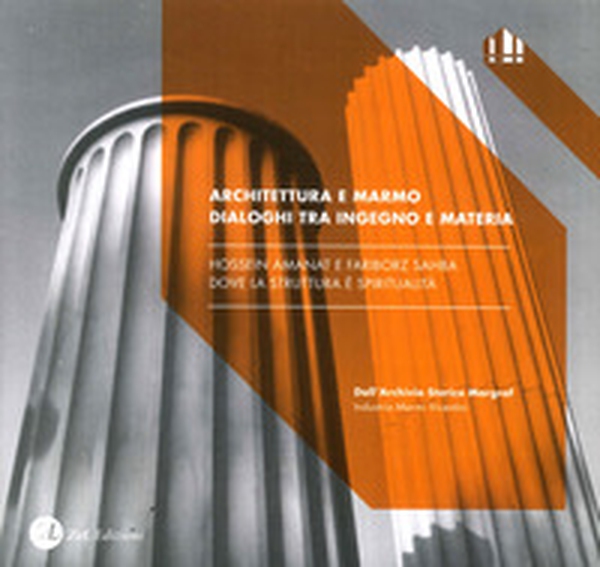 Architecture and marble. Synergy between material and ingenuity. Hossein Amanat and Fariborz Sahba. Structural spirituality - Librerie.coop Architecture and marble. Synergy between material and ingenuity. Hossein Amanat and Fariborz Sahba. Structural spirituality - Librerie.coop