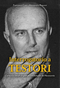 Interrogatorio a Testori. L'arte e la vita di un grande intellettuale del Novecento - Librerie.coop