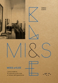 Mies e Klee. L'arte moderna di costruire tra le cose e l'attesa dell'apparizione - Librerie.coop