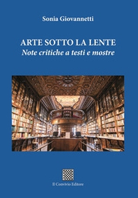 Arte sotto la lente. Note critiche a testi e mostre - Librerie.coop
