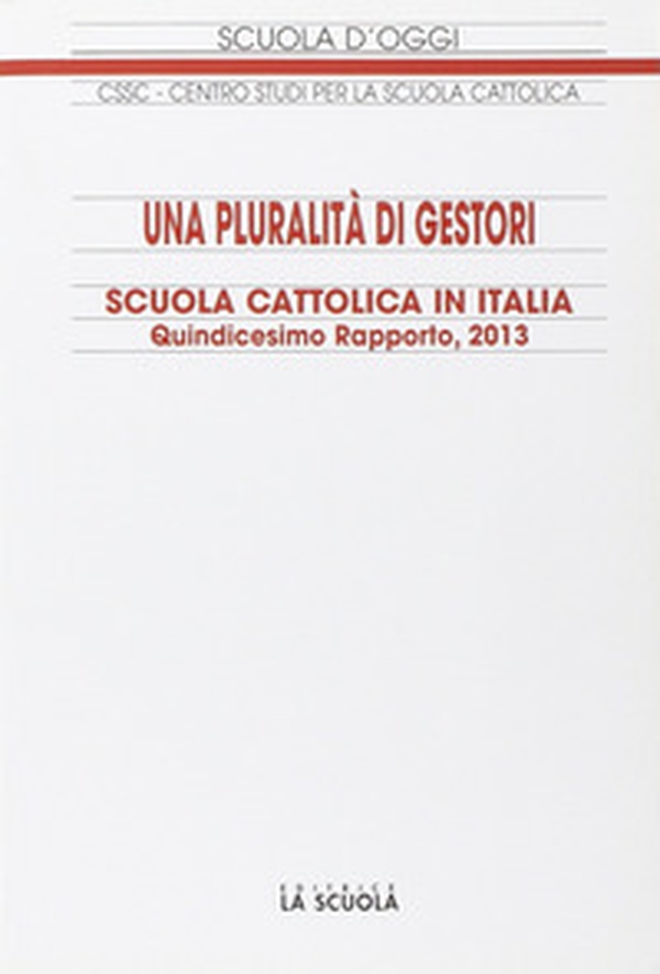 Una pluralità di gestori. Scuola cattolica in Italia. 15º rapporto - Librerie.coop Una pluralità di gestori. Scuola cattolica in Italia. 15º rapporto - Librerie.coop