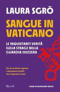 Sangue in Vaticano. Le inquietanti verità sulla strage nella Guardia Svizzera - Librerie.coop
