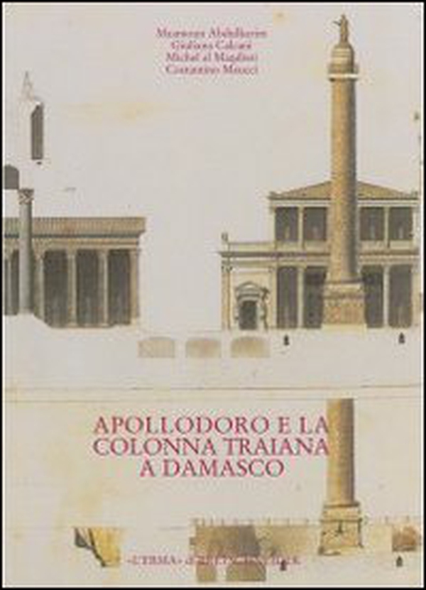 Dalla tradizione al progetto. Apollodoro e la colonna Traiana a Damasco. Ediz. araba - Librerie.coop