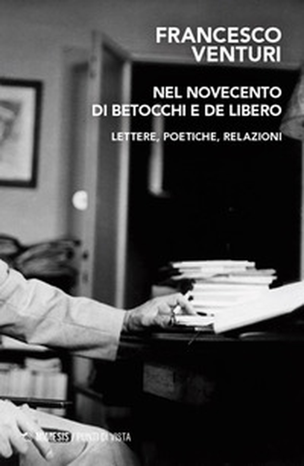 Nel Novecento di Betocchi e De Libero. Lettere, poetiche, relazioni - Librerie.coop