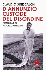 D'Annunzio. Custode del disordine - Librerie.coop
